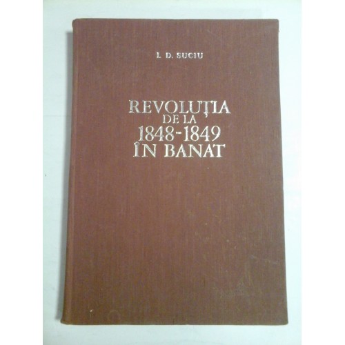 REVOLUTIA DE LA 1848-1849 IN BANAT - I. D. SUCIU - ( autograf si dedicatie ) REVOLUTIA DE LA 1848-1849 IN BANAT - I. D. SUCIU - ( autograf si dedicatie )